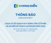 CÔNG TY KHANG ĐIỀN THÔNG BÁO: CHƯA CÓ KẾ HOẠCH HUY ĐỘNG VỐN CỔ PHẦN VÀ DỰ KIẾN KẾ HOẠCH LỢI NHUẬN NĂM 2026.